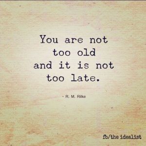 💃🏻You are NOT too old and it is NOT too late!!